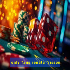 only fans renata frisson